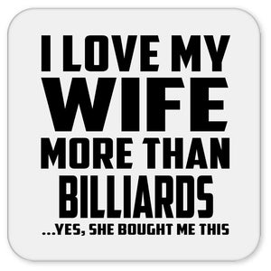 I Love My Wife More Than Billiards - Drink Coaster