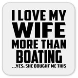 I Love My Wife More Than Boating - Drink Coaster