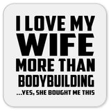 I Love My Wife More Than Bodybuilding - Drink Coaster