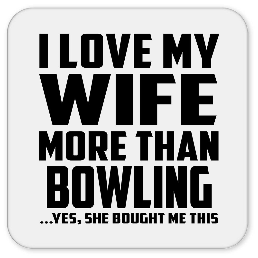 I Love My Wife More Than Bowling - Drink Coaster