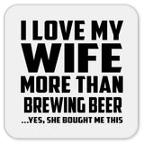 I Love My Wife More Than Brewing Beer - Drink Coaster