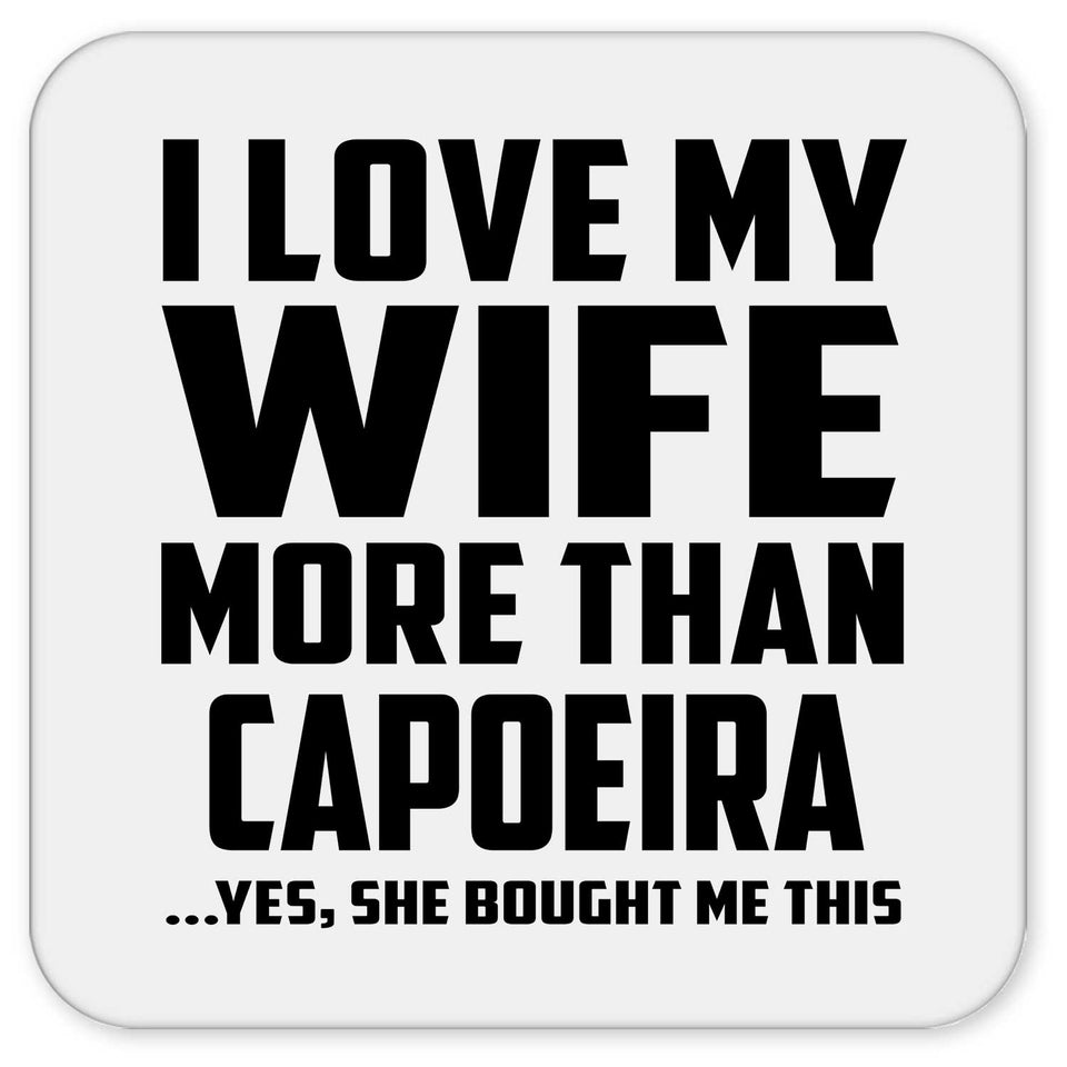 I Love My Wife More Than Capoeira - Drink Coaster