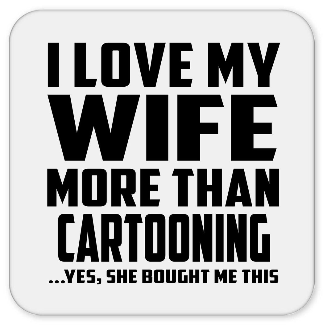 I Love My Wife More Than Cartooning - Drink Coaster