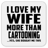 I Love My Wife More Than Cartooning - Drink Coaster