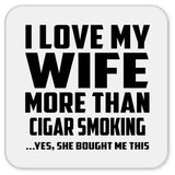 I Love My Wife More Than Cigar Smoking - Drink Coaster