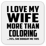 I Love My Wife More Than Coloring - Drink Coaster