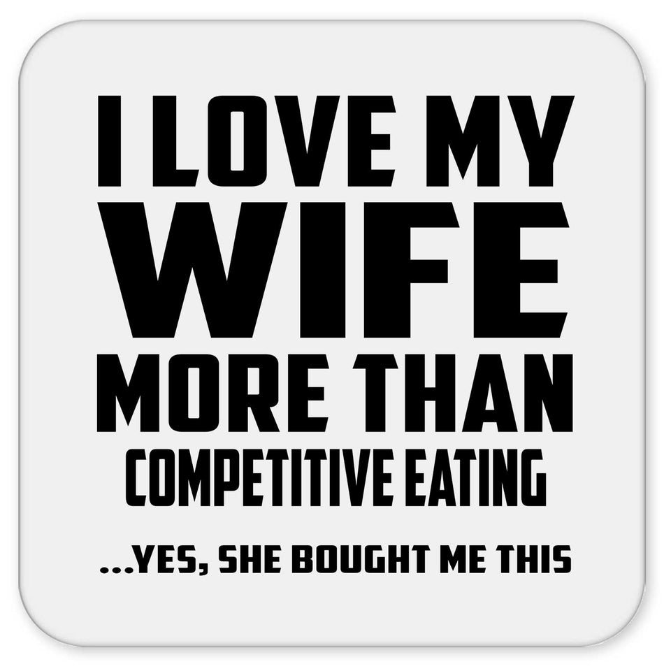 I Love My Wife More Than Competitive Eating - Drink Coaster