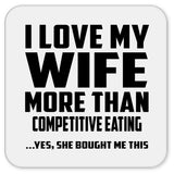 I Love My Wife More Than Competitive Eating - Drink Coaster
