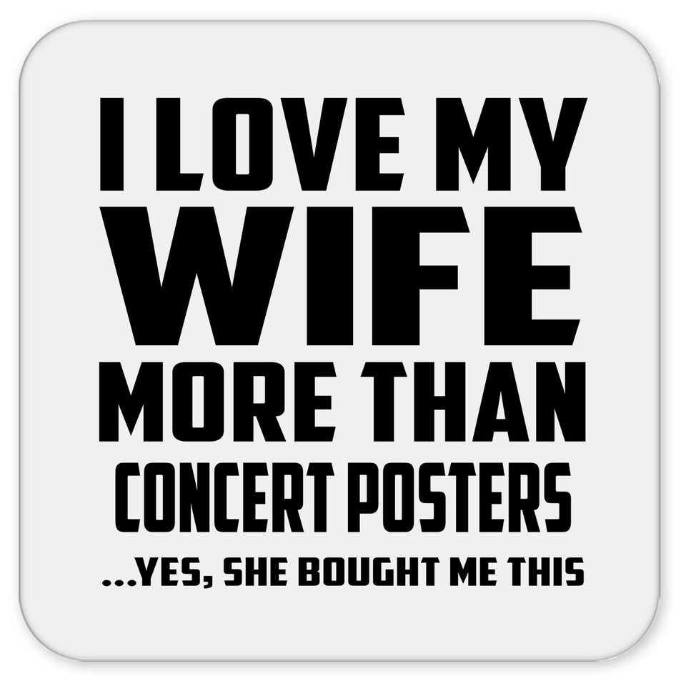 I Love My Wife More Than Concert Posters - Drink Coaster