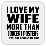 I Love My Wife More Than Concert Posters - Drink Coaster
