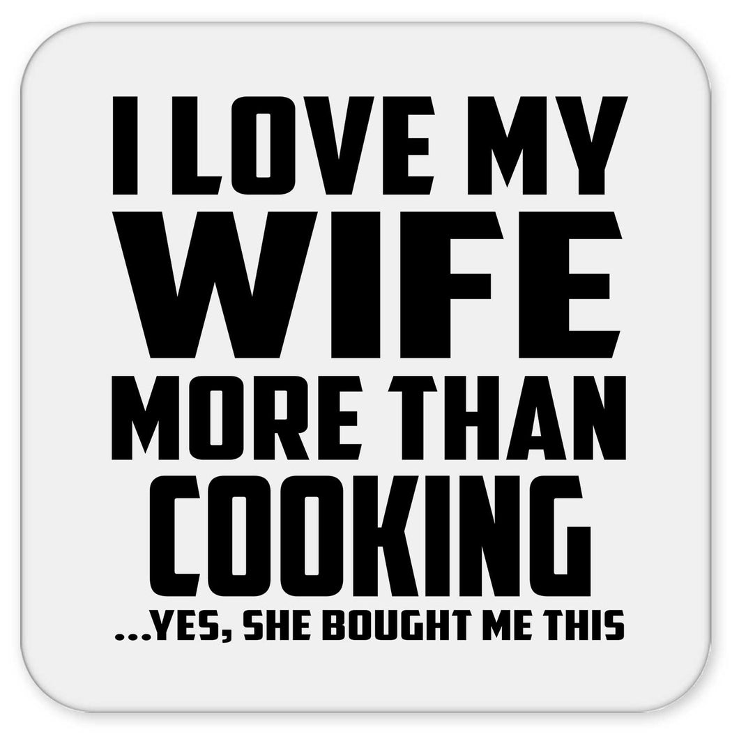 I Love My Wife More Than Cooking - Drink Coaster
