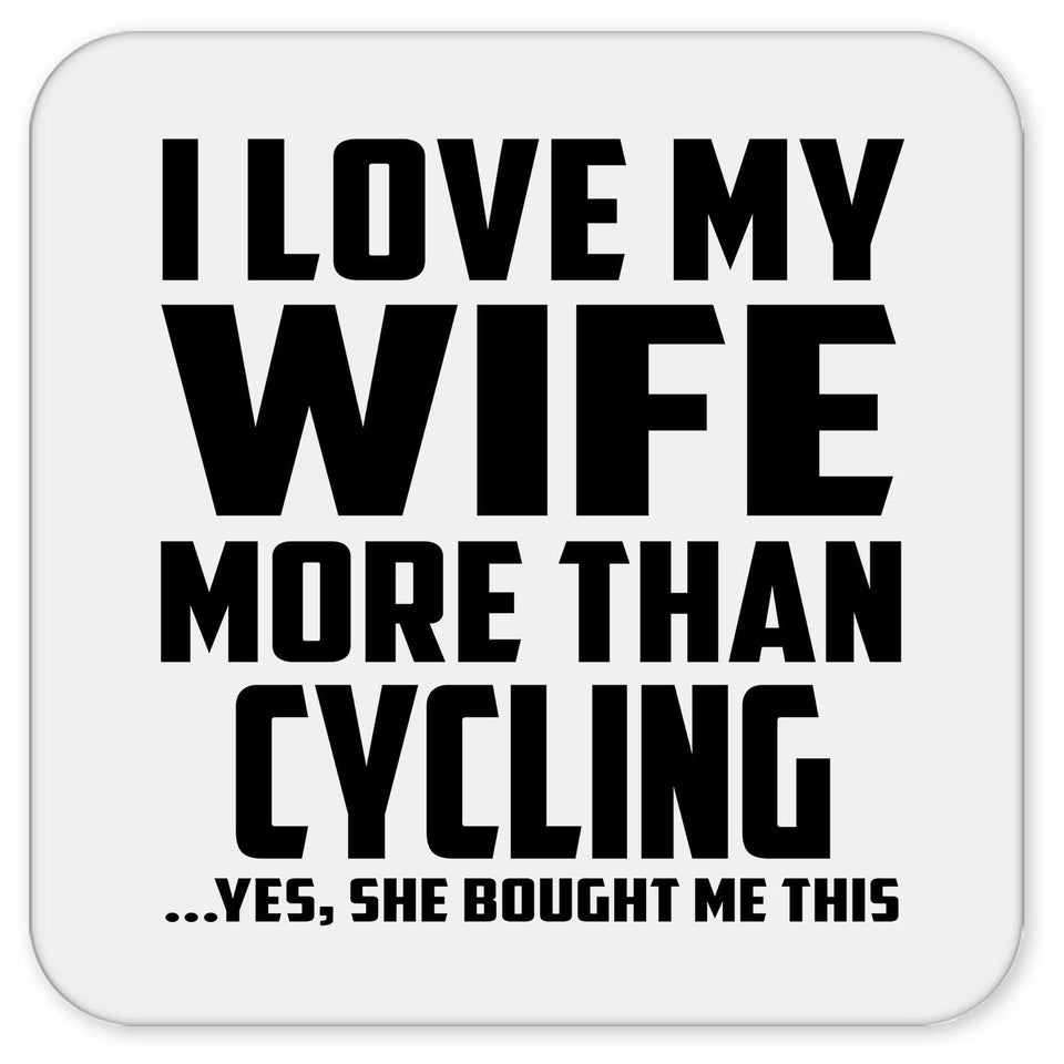 I Love My Wife More Than Cycling - Drink Coaster