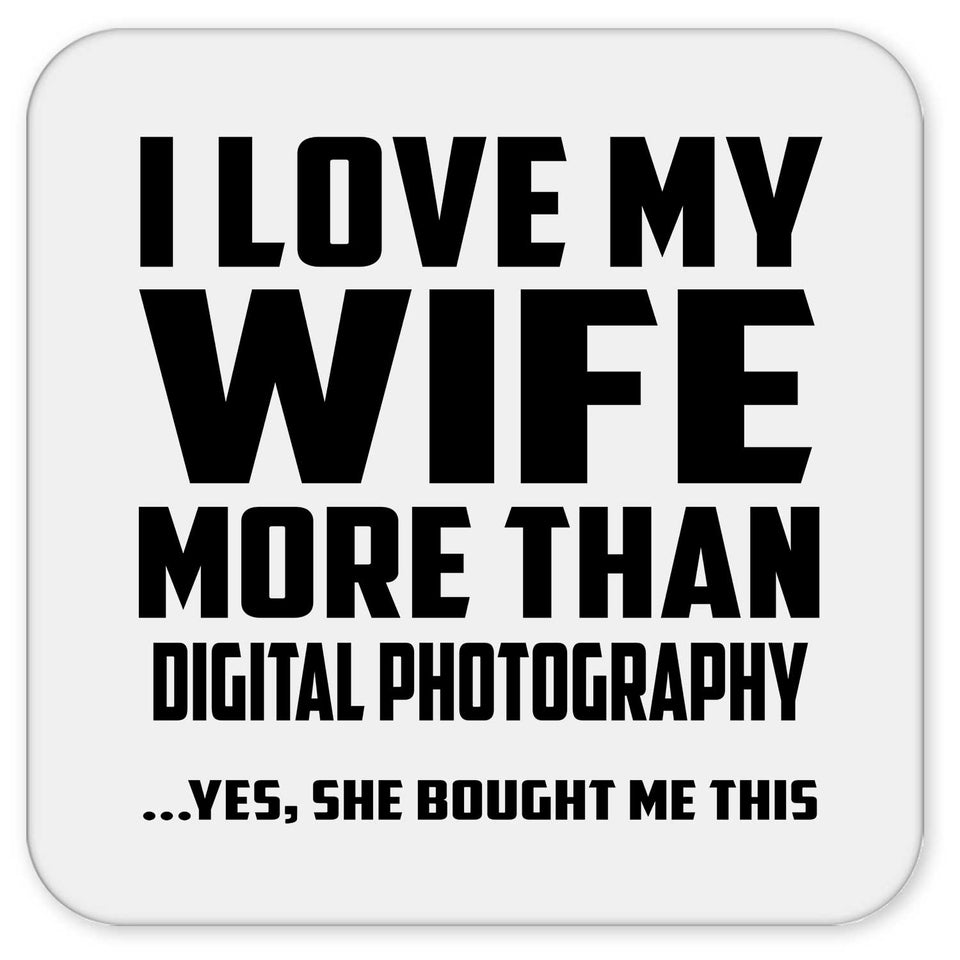 I Love My Wife More Than Digital Photography - Drink Coaster