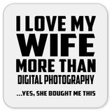 I Love My Wife More Than Digital Photography - Drink Coaster