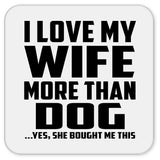 I Love My Wife More Than Dog - Drink Coaster