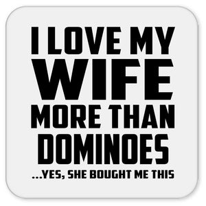 I Love My Wife More Than Dominoes - Drink Coaster