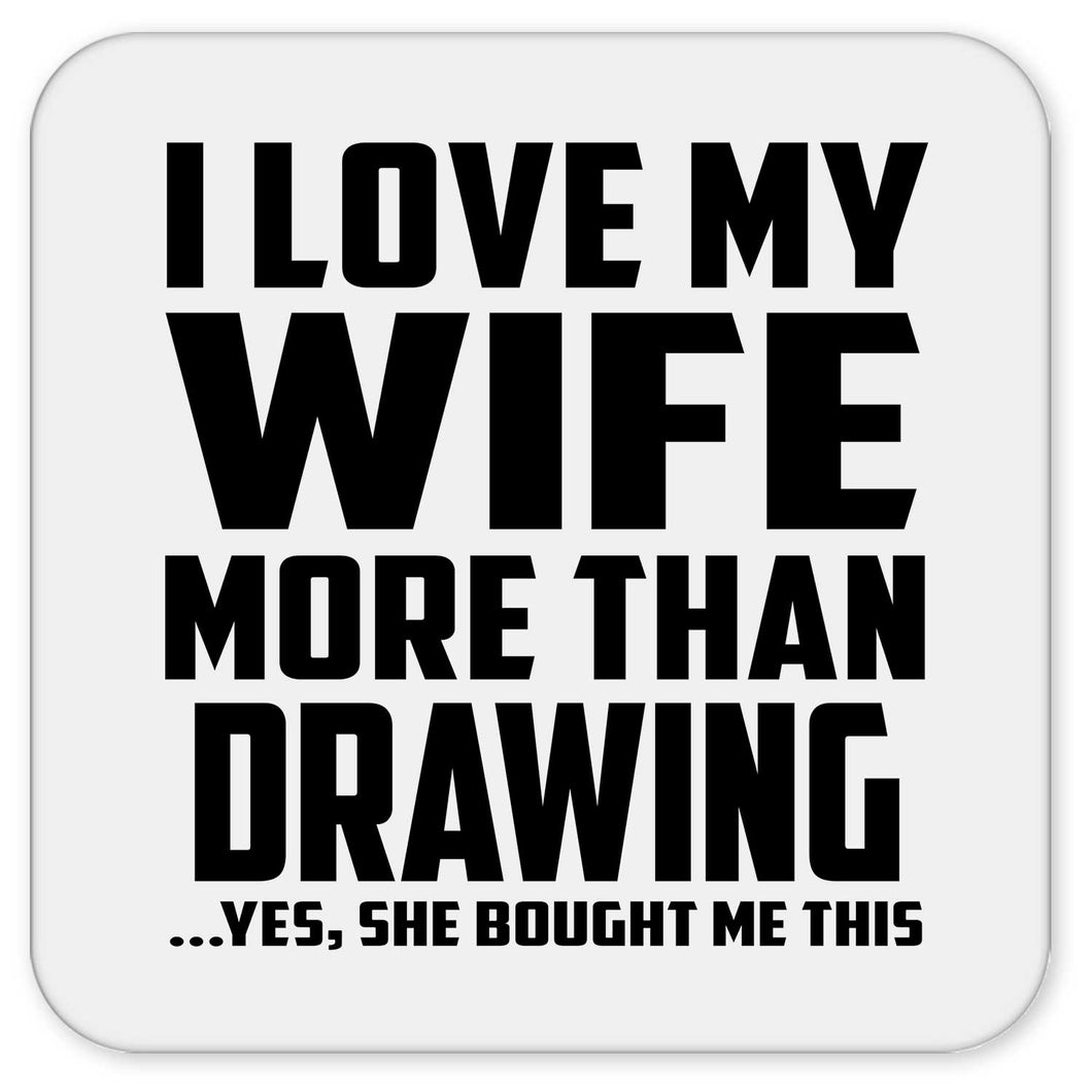 I Love My Wife More Than Drawing - Drink Coaster