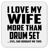 I Love My Wife More Than Drum Set - Drink Coaster