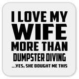 I Love My Wife More Than Dumpster Diving - Drink Coaster