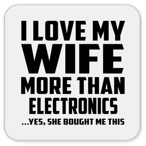 I Love My Wife More Than Electronics - Drink Coaster