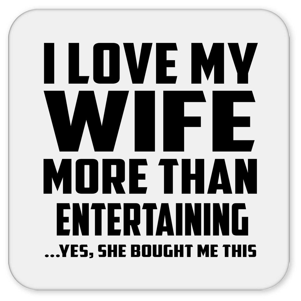 I Love My Wife More Than Entertaining - Drink Coaster