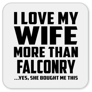 I Love My Wife More Than Falconry - Drink Coaster