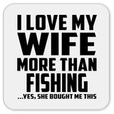 I Love My Wife More Than Fishing - Drink Coaster