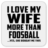 I Love My Wife More Than Foosball - Drink Coaster