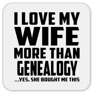 I Love My Wife More Than Genealogy - Drink Coaster