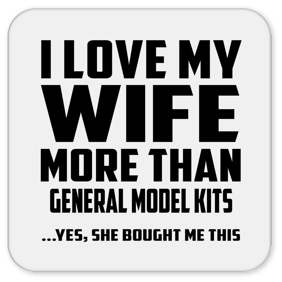 I Love My Wife More Than General Model Kits - Drink Coaster