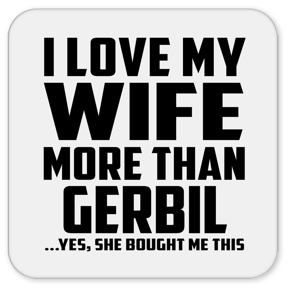 I Love My Wife More Than Gerbil - Drink Coaster