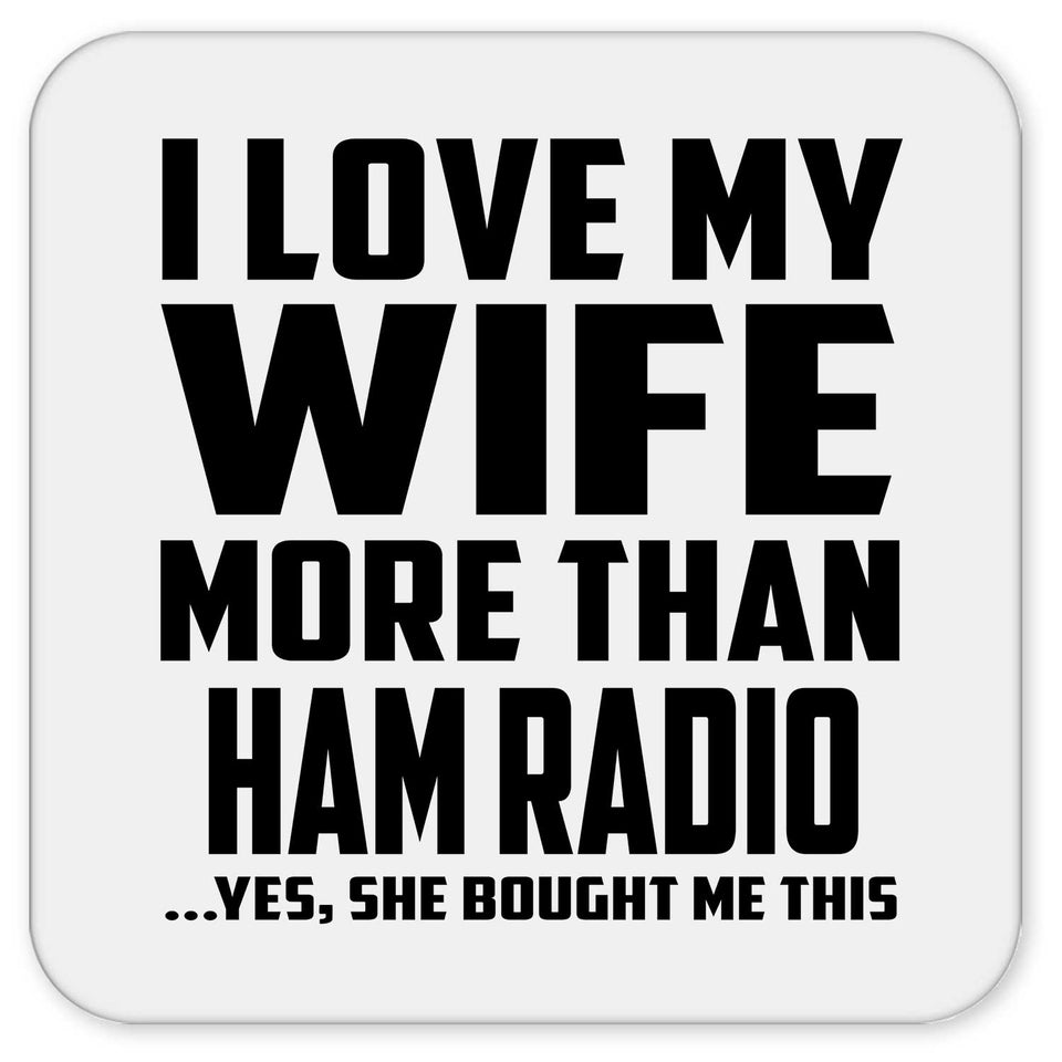 I Love My Wife More Than Ham Radio - Drink Coaster
