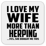 I Love My Wife More Than Herping - Drink Coaster