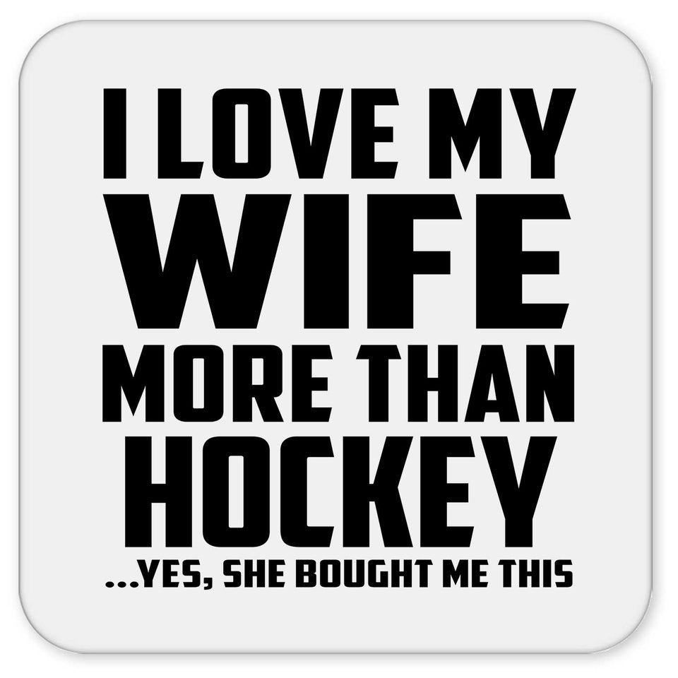 I Love My Wife More Than Hockey - Drink Coaster