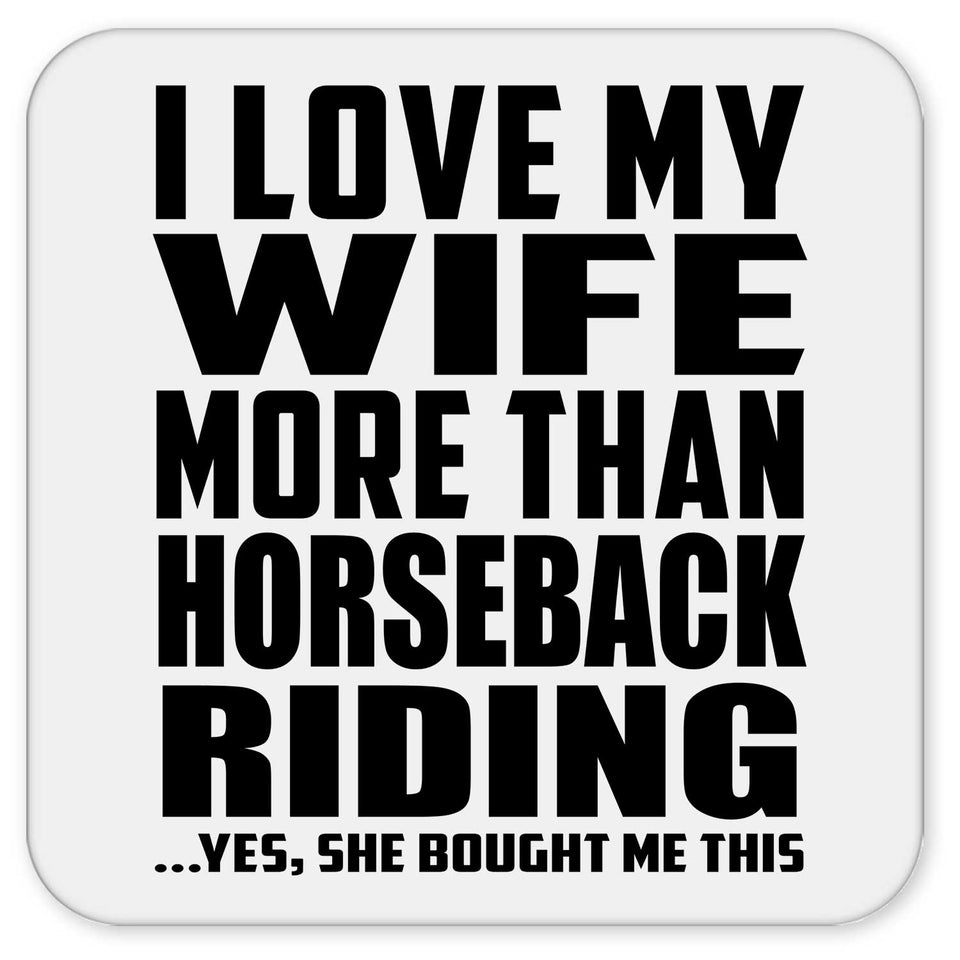 I Love My Wife More Than Horseback Riding - Drink Coaster