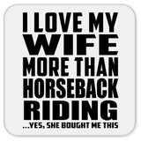 I Love My Wife More Than Horseback Riding - Drink Coaster