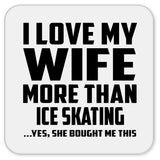 I Love My Wife More Than Ice Skating - Drink Coaster