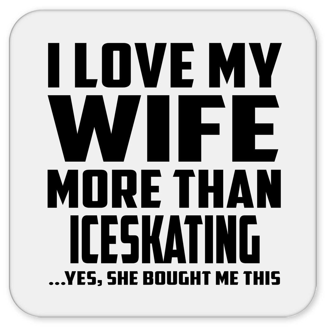I Love My Wife More Than Iceskating - Drink Coaster