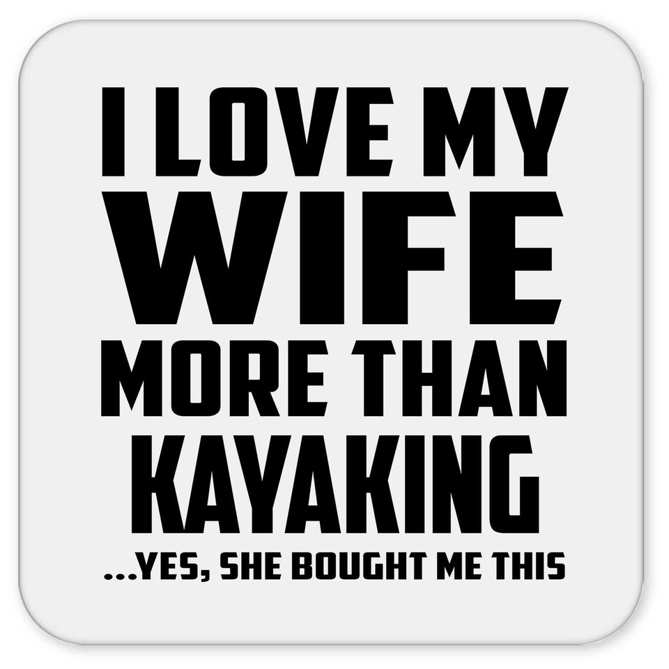 I Love My Wife More Than Kayaking - Drink Coaster