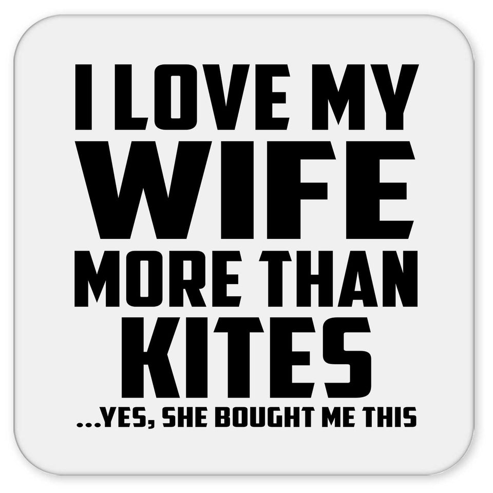 I Love My Wife More Than Kites - Drink Coaster