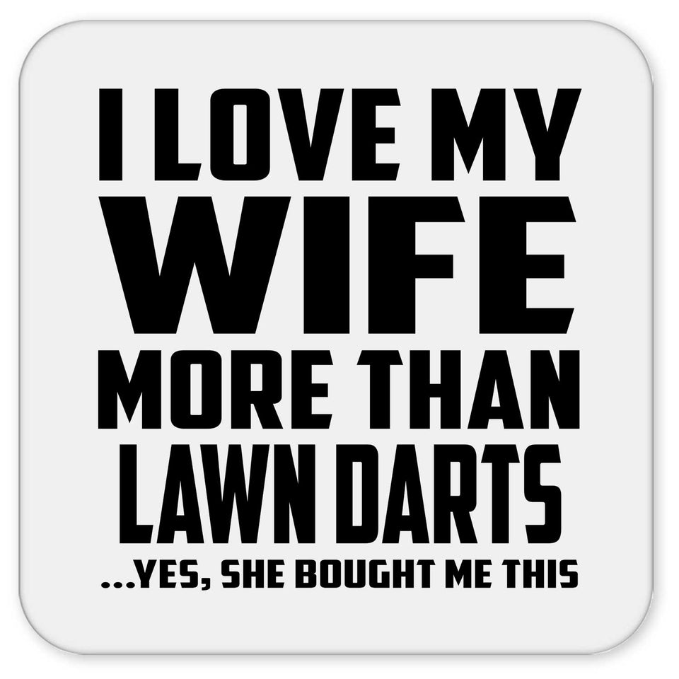 I Love My Wife More Than Lawn Darts - Drink Coaster
