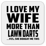 I Love My Wife More Than Lawn Darts - Drink Coaster