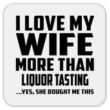 I Love My Wife More Than Liquor Tasting - Drink Coaster