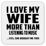 I Love My Wife More Than Listening to music - Drink Coaster