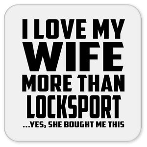 I Love My Wife More Than Locksport - Drink Coaster