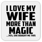 I Love My Wife More Than Magic - Drink Coaster