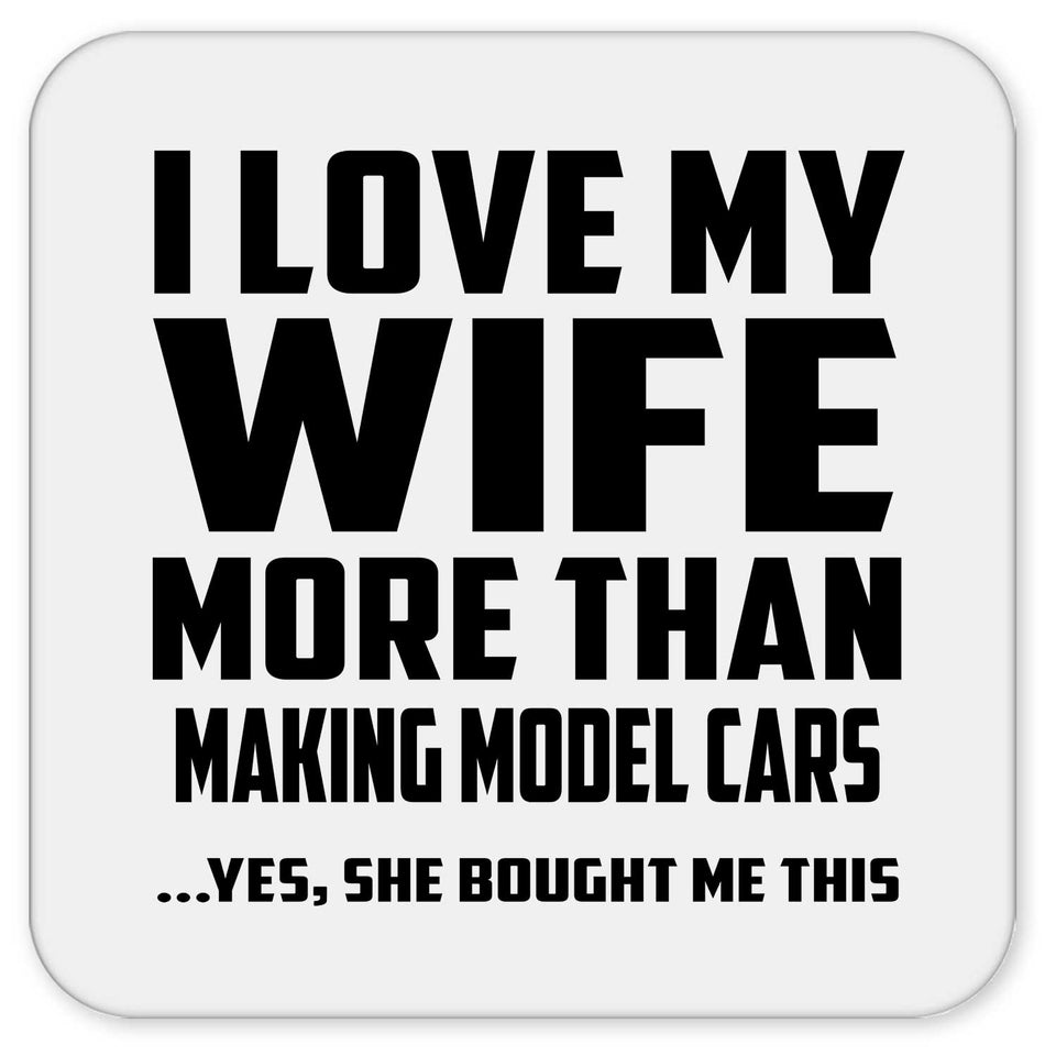 I Love My Wife More Than Making Model Cars - Drink Coaster