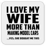 I Love My Wife More Than Making Model Cars - Drink Coaster