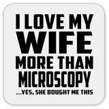 I Love My Wife More Than Microscopy - Drink Coaster