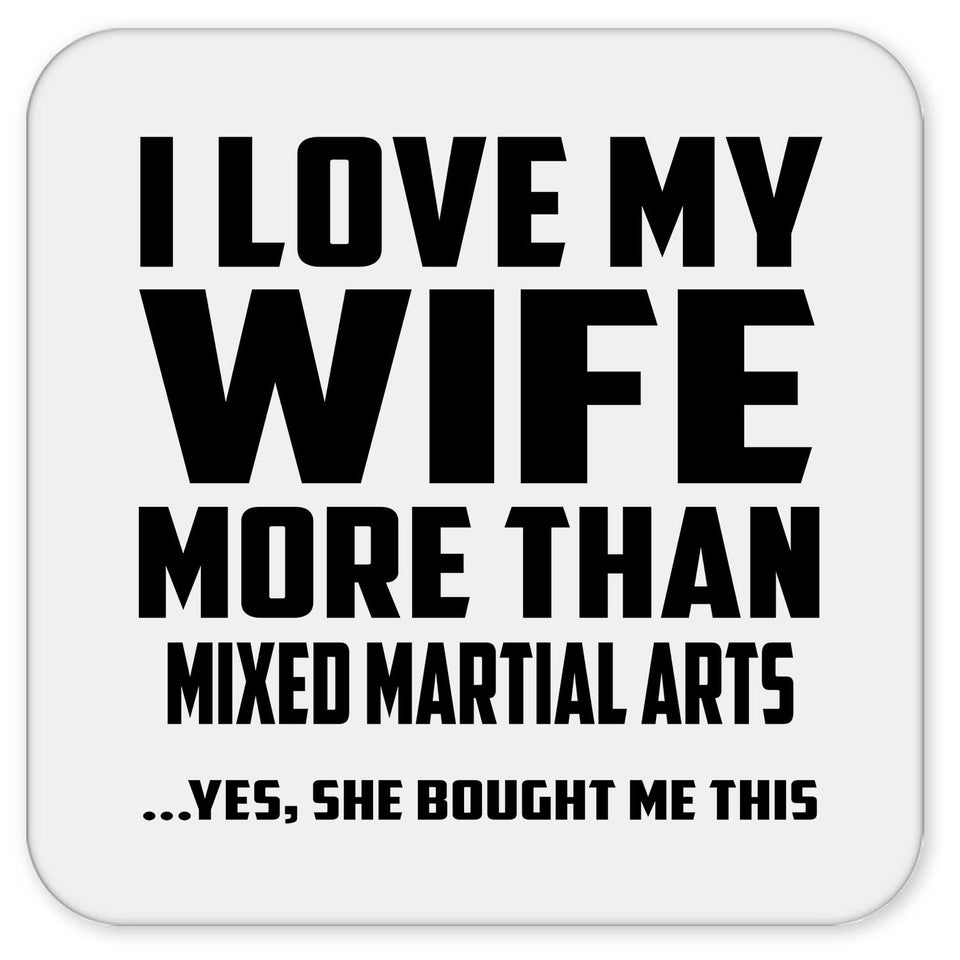 I Love My Wife More Than Mixed Martial Arts - Drink Coaster